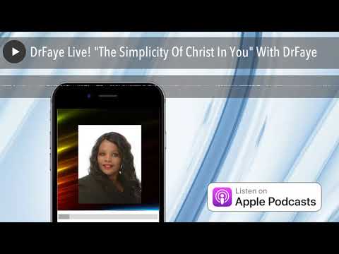 DrFaye Live! “The Simplicity Of Christ In You” With DrFaye