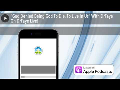 “God Denied Being God To Die, To Live In Us” With DrFaye On DrFaye Live!
