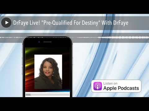 DrFaye Live! “Pre-Qualified For Destiny” With DrFaye