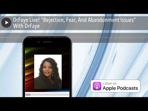 DrFaye Live! “Rejection, Fear, And Abandonment Issues” With DrFaye