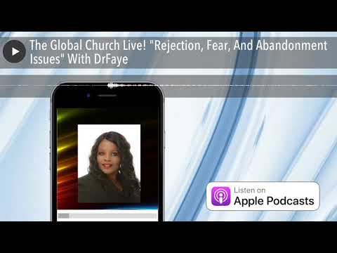 The Global Church Live! “Rejection, Fear, And Abandonment Issues” With DrFaye